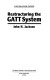 Restructuring the GATT system / John H. Jackson.