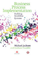 Business process implementation : building workflow systems / Michael Jackson and Graham Twaddle.