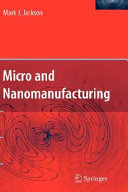 Micro and nanomanufacturing / Mark J. Jackson.