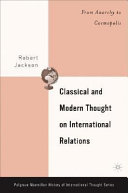 Classical and modern thought on international relations : from anarchy to cosmopolis / Robert Jackson.