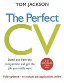 The perfect CV : stand out from the competition and get the job you really want / Tom Jackson.