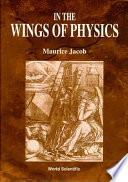 In the wings of physics / Maurice Jacob.