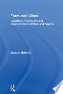 Fractured cities : capitalism, community and empowerment in Britain and America / Brian D. Jacobs.