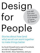 Design for people : stories about how (and why) we all can work together to make things better / foreword by Douglass G.A. Scott ; essay by Karrie Jacobs ; edited by Chappell Ellison, Bryn Smith, and Scott Stowell.