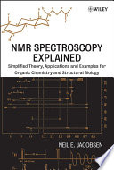 NMR spectroscopy explained : simplified theory, applications and examples for organic chemistry and structural biology / Neil E Jacobsen.