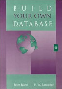 Build your own database / by Péter Jacsó and F.W. Lancaster.