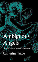 Ambiguous angels : gender in the novels of Galdós / Catherine Jagoe.