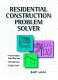 Residential construction problem solver / Bart Jahn.