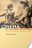Cinema at the end of empire : a politics of transition in Britain and India / Priya Jaikumar.