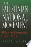 The Palestinian national movement : politics of contention, 1967-2003 / Amal Jamal.
