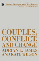 Couples, conflict, and change : social work with marital relationships / Adrian L. James and Kate Wilson.