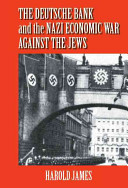 The Deutsche Bank and the Nazi economic war against the Jews : the expropriation of Jewish-owned property.