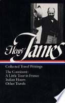Collected travel writings / Henry James A Little Tour in France, Italian Tours, Other Travels.