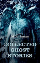 Collected ghost stories / M.R. James ; edited with an introduction and notes by Darryl Jones.