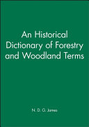 An historical dictionary of forestry and woodland terms / N. D. G. James.