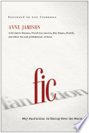 Fic : why fanfiction is taking over the world / Anne Jamison.