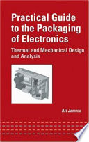 Practical guide to the packaging of electronics : thermal and mechanical design and analysis / Ali Jamnia.