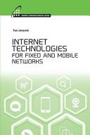 Internet technologies for fixed and mobile networks / Toni Janevski.