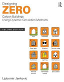 Designing zero carbon buildings using dynamic simulation methods / Ljubomir Jankovic.