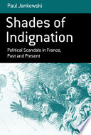 Shades of indignation : political scandals in France, past and present / Paul Jankowski.