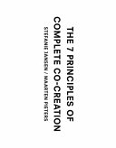 The 7 principles of complete co-creation / Stefanie Jansen, Maarten Pieters