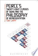 Peirce's twenty-eight classes of signs and the philosophy of representation : rhetoric, interpretation and hexadic semiosis / Tony Jappy.