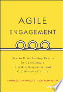 Agile engagement : how to drive lasting results by cultivating a flexible, responsive, and collaborative culture / Santiago Jaramillo, Todd Richardson.