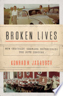 Broken lives : how ordinary Germans experienced the twentieth century / Konrad H. Jarausch.