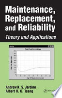 Maintenance, replacement, and reliability : theory and applications / Andrew K.S. Jardine, Albert H.C. Tsang.