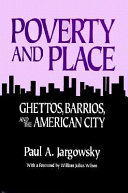 Poverty and place : ghettos, barrios, and the American city / Paul A. Jargowsky.