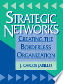 Strategic networks creating the boderless organization / Carlos Jarillo.