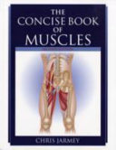 The concise book of muscles / Chris Jarmey.