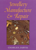 Jewellery manufacture and repair / (by) Charles A. Jarvis.