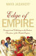 Edge of Empire : conquest and collecting in the east 1750-1850 / Maya Jasanoff.