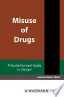 Misuse of Drugs : a straightforward guide to the law / Leonard Jason-Lloyd.