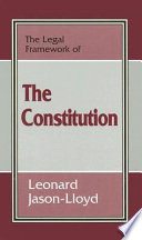 The legal framework of the Constitution / Leonard Jason-Lloyd.