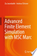 Advanced finite element simulation with MSC marc application of user subroutines / Zia Javanbakht and Andreas Öchsner.