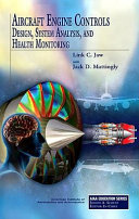 Aircraft engine controls : design, system analysis, and health monitoring / Link C. Jaw with Jack D. Mattingly.