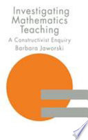 Investigating mathematics teaching : a constructivistenquiry / Barbara Jaworski.