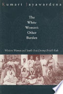 The white woman's other burden : Western women and South Asia during British colonial rule / Kumari Jayawardena.