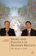 Sport and Politics in Modern Britain : the road to 2012 / Kevin Jefferys.