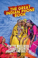 The great Indian phone book : how cheap mobile phones change business, politics and daily life / Robin Jeffrey and Assa Doron.