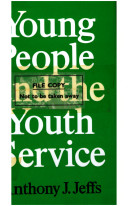 Young people and the Youth Service / (by) Anthony J. Jeffs.