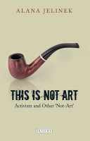 This is not art : activism and other 'not-art' / Alana Jelinek.