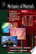 Mechanics of materials : a modern integration of mechanics and materials in structural design / Christopher H.M. Jenkins and Sanjeev K. Khanna.