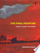 The final frontier : America, science, and terror / Dominick Jenkins.