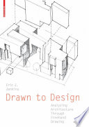 Drawn to Design : Analyzing Architecture Through Freehand Drawing / Eric Jenkins.