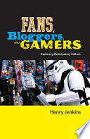 Fans, bloggers and gamers : exploring participatory culture / Henry Jenkins.