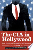 The CIA in Hollywood : how the agency shapes film and television / Tricia Jenkins.