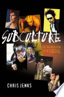 Subculture : the fragmentation of the social / Chris Jenks.